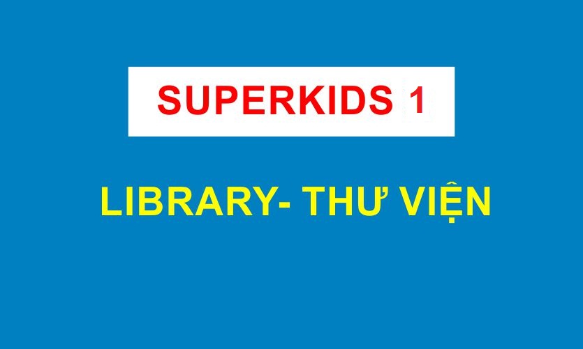 Thư viện- Superkids 1